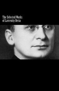 The Selected Works of Lavrentiy Beria