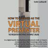 How to Succeed as The Virtual Presenter