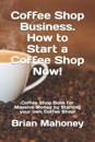 Coffee Shop Business. How to Start a Coffee Shop Now!