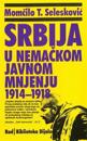 Srbija U Nemackom Javnom Mnjenju Od 1914. Do 1918.