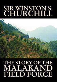 The Story of the Malakand Field Force by Winston S. Churchill, World and Miltary History