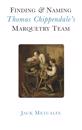 Finding and Naming Thomas Chippendale's Marquetry Team