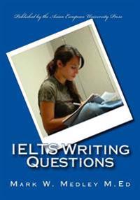 Ielts Writing Questions: Ielts Academic and General Writing Questions for Students and Educators.