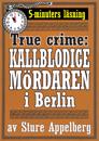 Den kallblodige mördaren i Berlin. True crime-text från 1938 kompletterad med fakta och ordlista