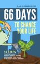 66 Days to Change Your Life : 12 Steps to Effortlessly Remove Mental Blocks, Reprogram Your Brain and Become a Money Magnet