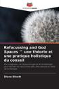 Refocussing and God Spaces (TM) une théorie et une pratique holistique du conseil