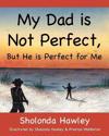 My Dad is Not Perfect, But He is Perfect for Me