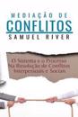 Mediac¸a~o de Conflitos : O Sistema e o Processo na Resolução de Conflitos Interpessoais e Sociais