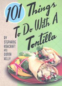 101 Things to do with a Tortilla