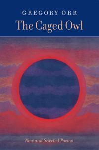 The Caged Owl: New and Selected Poems