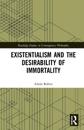 Existentialism and the Desirability of Immortality