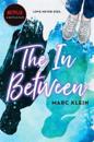 In Between, The: A Heartbreaking YA Romance about First Love, Now a Netf