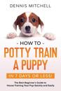 How to Potty Train a Puppy... in 7 Days or Less!