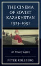 The Cinema of Soviet Kazakhstan 1925–1991