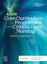 AACN Core Curriculum for Progressive and Critical Care Nursing - E-Book