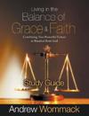 Living in the Balance of Grace and Faith Study Guide