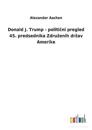 Donald J. Trump - politicni pregled 45. predsednika Zdruzenih drzav Amerike
