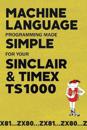 Machine Language Programming Made Simple for your Sinclair & Timex TS1000