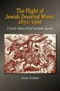 The Plight of Jewish Deserted Wives, 1851-1900