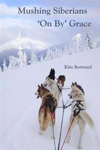 Mushing Siberians 'on By' Grace