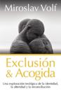 Exclusión Y Acogida: Una Exploración Teológica de la Identidad, La Alteridad Y La Reconciliación