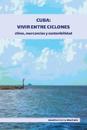 Cuba: Vivir entre ciclones