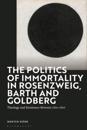 Politics of Immortality in Rosenzweig, Barth and Goldberg