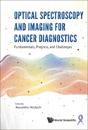 Optical Spectroscopy And Imaging For Cancer Diagnostics: Fundamentals, Progress, And Challenges