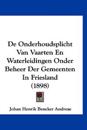 De Onderhoudsplicht Van Vaarten En Waterleidingen Onder Beheer Der Gemeenten In Friesland (1898)