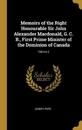 Memoirs of the Right Honourable Sir John Alexander Macdonald, G. C. B., First Prime Minister of the Dominion of Canada; Volume 2