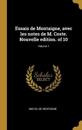 Essais de Montaigne, Avec Les Notes de M. Coste. Nouvelle Edition. of 10; Volume 1