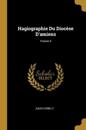 Hagiographie Du Diocèse D'amiens; Volume 5