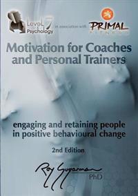 Motivation for Coaches and Personal Trainers: Engaging and Retaining People in Positive Behavioral Change