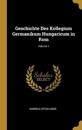 Geschichte Des Kollegium Germanikum Hungaricum in Rom; Volume 1