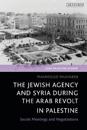 The Jewish Agency and Syria during the Arab Revolt in Palestine