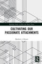 Cultivating Our Passionate Attachments