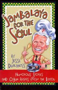 Jambalaya for the Soul: Humorous Stories and Cajon Recipes from the Bayou