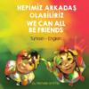 We Can All Be Friends (Turkish-English)