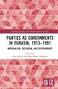 Parties as Governments in Eurasia, 1913–1991
