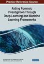 Aiding Forensic Investigation Through Deep Learning and Machine Learning Frameworks