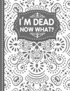 I'm dead now what? End of life Planner