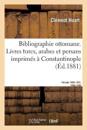 Bibliographie Ottomane, Notice Des Livres Turcs, Arabes Et Persans Imprimés À Constantinople