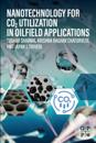 Nanotechnology for CO2 Utilization in Oilfield Applications