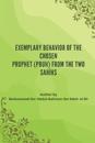 Exemplary Behavior of the Chosen Prophet (PBUH) from the Two Sah&#299;hs