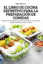 El Libro de Cocina Definitivo Para La Preparación de Comidas
