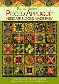 Penny Haren's Pieced Applique Intricate Blocks Made Easy