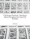 UX Design Notebook - Wireframe Sketch Templates For Your UX Portfolio