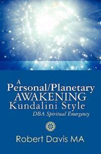A Personal/Planetary Awakening Kundalini Style: DBA Spiritual Emergency