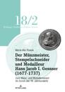 Der Mu¨nzmeister, Stempelschneider und Medailleur Hans Jacob I. Gessner (1677-1737)