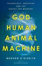 God, Human, Animal, Machine